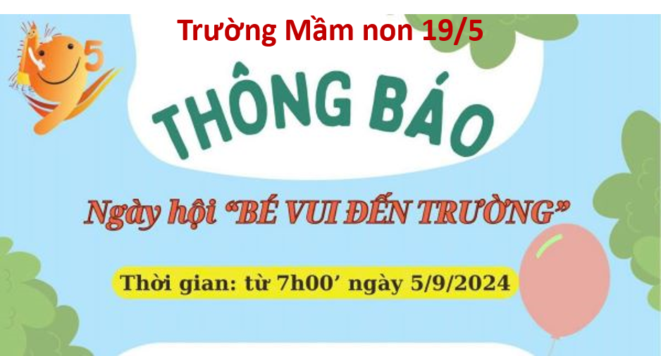 Trường Mầm non 19/5 thông báo  Ngày hội bé vui đến trường  năm học 2024 - 2025.