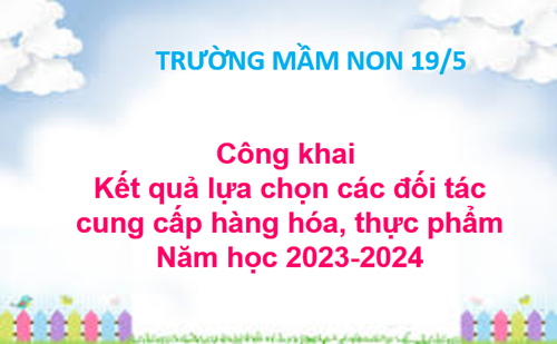 Công khai kết quả lựa chọn các đối tác, cung cấp hàng hóa, thực phẩm năm học 2023-2024