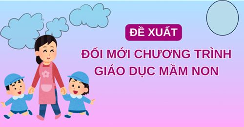 Đề xuất thí điểm triển khai thực hiện Chương trình giáo dục mầm non mới từ năm học 2025 - 2026