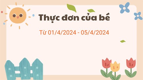 Thực đơn của trẻ từ 01/04 /2024 – 05/04/2024