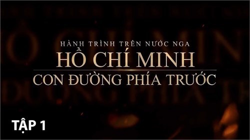 Phim tài liệu:  Hồ Chí Minh - Con đường phía trước  Tập 1 - Khoảng trắng lịch sử