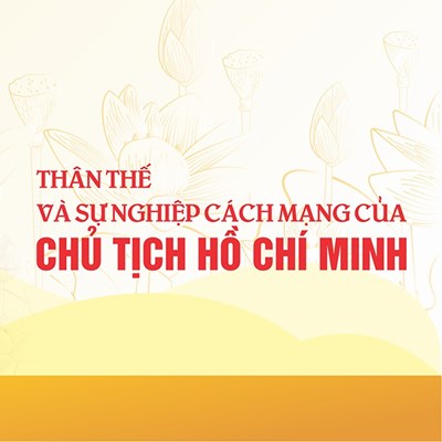 Thân thế và sự nghiệp cách mạng của Chủ tịch Hồ Chí Minh