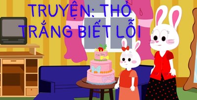 Truyện ;    thỏ trắng biết lỗi   