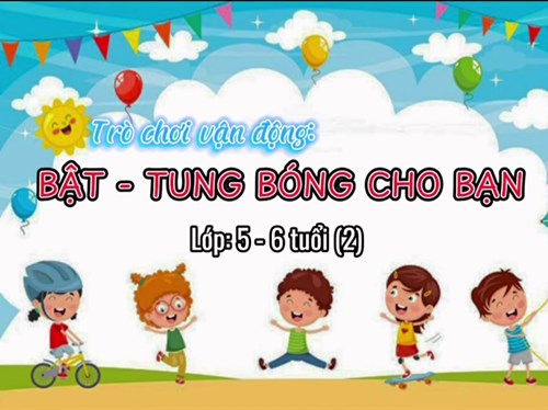 Trò chơi vận động :  Bật-Tung bóng cho bạn  - Lớp Lá 2