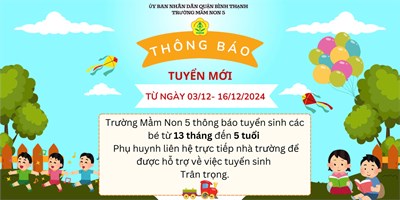 Trường Mầm non 5 thông báo tuyển sinh các bé từ 13 tháng đến 5 tuổi từ ngày 03/12/2024 đến ngày 16/12/2024