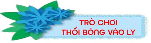 Trò chơi thổi bóng vào ly