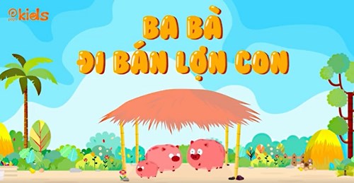 Bài hát : ba bà đi bán lợn con