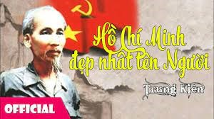 Bài thơ:Hồ Chí Minh Đẹp Nhất Tên Người khối Mầm