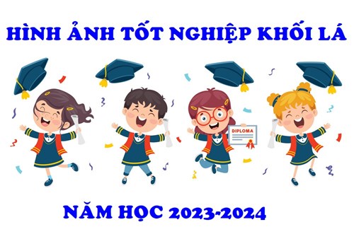 Hình ảnh Tốt nghiệp khối Lá năm học 2023-2024