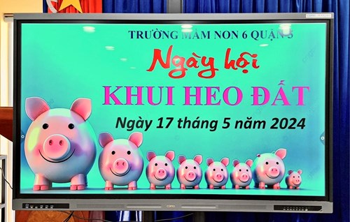 Vào sáng ngày 19 tháng 5 Trường Mầm non 6 tổ chức ngày hội khui heo đất với sự tham gia của tất cả cán bộ giáo viên, nhân viên và các bé của các khối lớp trong nhà trường
