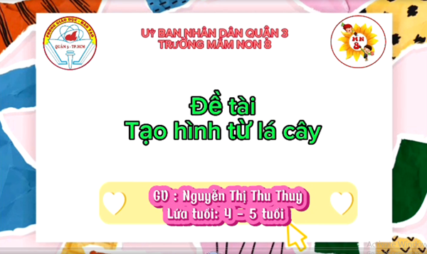 Trường Mầm Non 8 - Đề tài  Tạo hình từ lá cây - GV: Nguyễn Thị Thu Thủy- Lứa tuổi: 4 - 5 tuổi