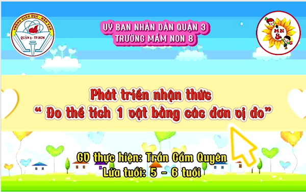 Trường Mầm Non 8 - Đề tài  Đo thể tích 1 vật bằng các đơn vị đo - GV: Trần Cẩm Quyên - Lứa tuổi: 5 -6 tuổi
