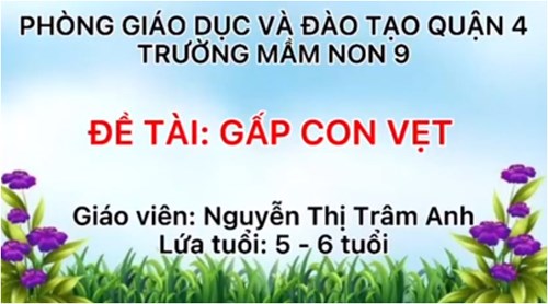 Đề tài: Gấp con vẹt  
Lứa tuổi: 5 - 6 tuổi