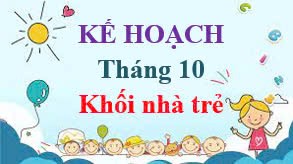 Kế hoạch tháng 10 - khối nhà trẻ