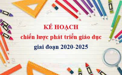 Kế hoạch chiến lược phát triển giáo dục giai đoạn 2020-2025