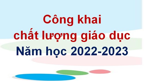 Công khai Chất lượng giáo dục năm học 2022-2023