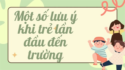 Một số lưu ý cho trẻ khi lần đầu tới trường.