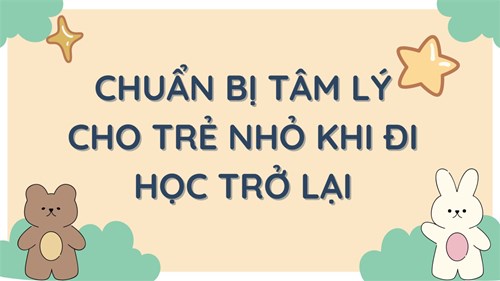 Chuẩn bị tâm lý cho trẻ nhỏ khi đi học trở lại