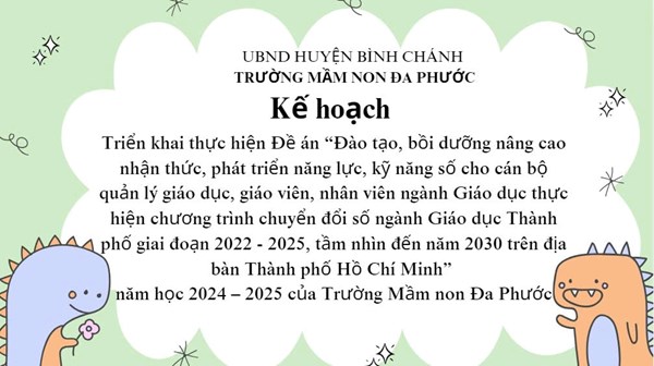 Kế hoạch Triển khai thực hiện Đề án  “Đào tạo, bồi dưỡng nâng cao nhận thức, phát triển năng lực, kỹ năng số cho cán bộ quản lý giáo dục, giáo viên, nhân viên ngành Giáo dục thực hiện chương trình chuyển đổi số ngành Giáo dục Thành phố giai đoạn 2022 - 2025, tầm nhìn đến năm 2030 trên địa bàn Thành phố Hồ Chí Minh” năm học 2024 – 2025 của Trường Mầm non Đa Phước