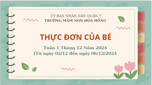 THỰC ĐƠN TUẦN 1 THÁNG 12 NĂM 2024
(Từ ngày 02/12 đến ngày 06/12/2024)