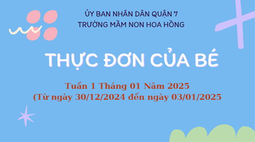 THỰC ĐƠN TUẦN 1 THÁNG 01 NĂM 2025
(Từ ngày 30/12/2024 đến ngày 03/01/2025)