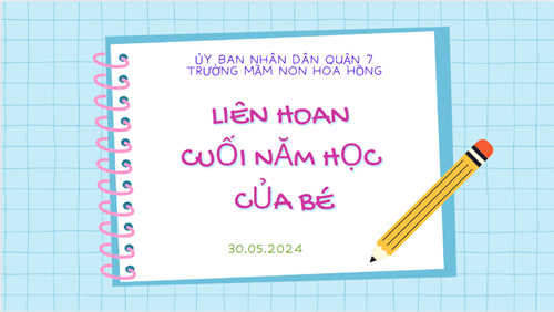 Liên hoan cuối năm học của bé
30/05/2024