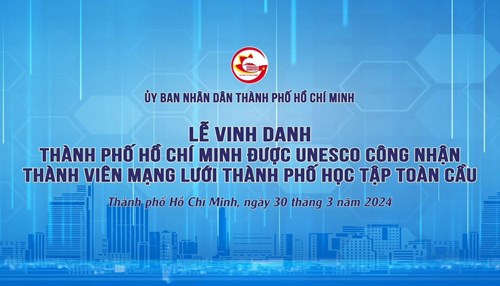 Chào mừng Thành phố Hồ Chí Minh được UNESCO công nhận thành viên Mạng lưới thành phố học tập toàn cầu.