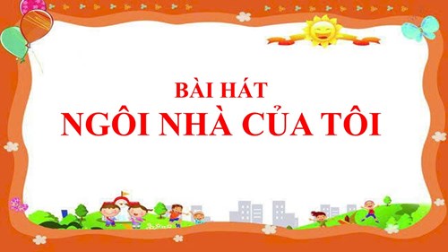 Bài hát  ngôi nhà của tôi 