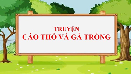 Truyện  cáo thỏ và gà trống 