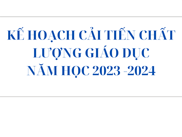 Kế hoạch cải tiến chất lượng giáo dục năm học 2022-2023