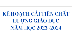 Kế hoạch cải tiến chất lượng giáo dục năm học 2023-2024