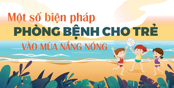 Mùa hè nắng, nóng chủ động phòng bệnh cho trẻ em