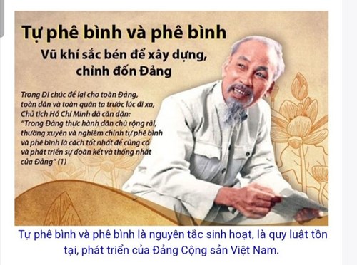 “Tự phê bình và phê bình là thứ vũ khí sắc bén nhất, nó giúp cho Đảng ta mạnh và ngày càng thêm mạnh. Nhờ nó mà chúng ta sửa chữa khuyết điểm, phát triển ưu điểm, tiến bộ không ngừng”