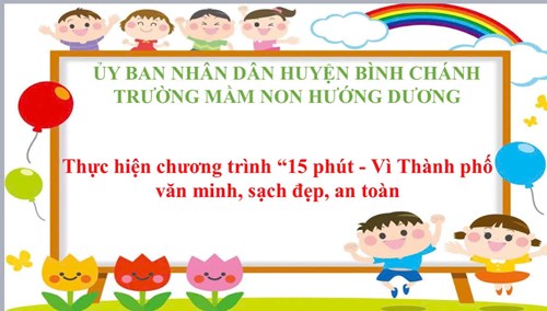 Trường Mầm non Hướng Dương thực hiện chương trình  15 phút - Vì Thành phố văn minh, sạch đẹp, an toàn 