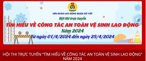 Hội thi trực tuyến “Tìm hiểu về công tác an toàn vệ sinh lao động” hưởng ứng Tháng hành động về an toàn vệ sinh lao động với chủ đề “Tăng cường đảm bảo an toàn, vệ sinh lao động tại nơi làm việc và trong chuỗi cung ứng” năm 2024