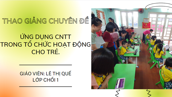 Thao giảng chuyên đề  Ứng dụng CNTT trong tổ chức các hoạt động giáo dục 