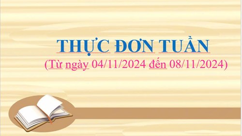 THỰC ĐƠN TUẦN
(Từ ngày 04/11/2024 đến ngày 8/11/2024)