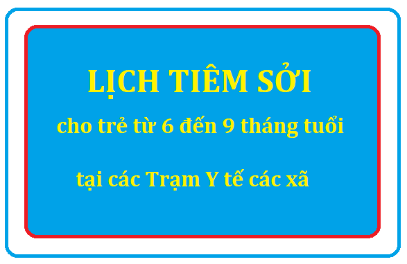 Lịch tiêm vắc xin Sởi miễn phí cho trẻ từ 6 tháng đến 9 tháng tuổi