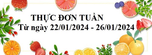 Thực đơn tuần của bé từ ngày 22/01/2024 đến ngày 26/01/2024.
