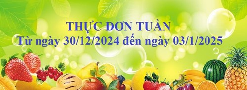 Thực đơn tuần của trẻ từ ngày 30/12/2024 đến ngày 03/1/2025