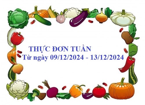 Thực đơn tuần của trẻ từ ngày 09/12/2024 đến ngày 13/12/2024