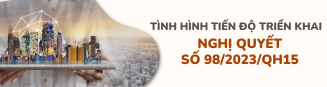 Tiến độ triển khai Nghị quyết 98/2023/QH15 của Quốc hội.