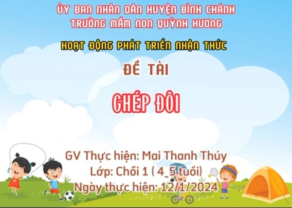 Hoạt động phát triển nhận thức 
Đề tài:  Ghép đôi 
Lớp : chồi 1
Giáo viên : Mai Thanh Thúy