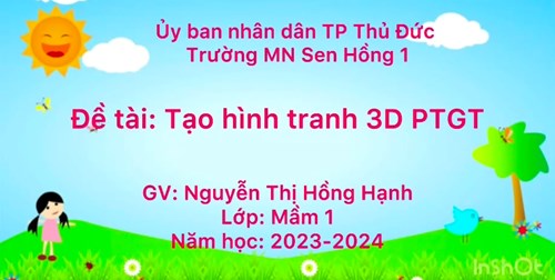 LĨNH VỰC PHÁT TRIỂN THẪM MĨ
TẠO HÌNH TRANH 3D PHƯƠNG TIỆN GIAO THÔNG
GV: Nguyễn Thị Hồng Hạnh
Lớp; 3-4 tuổi
Năm học: 2023-2024
