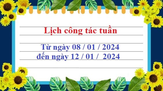 Lịch công tác tuần
từ ngày 08 /01/2024
đến ngày 12/01/2024