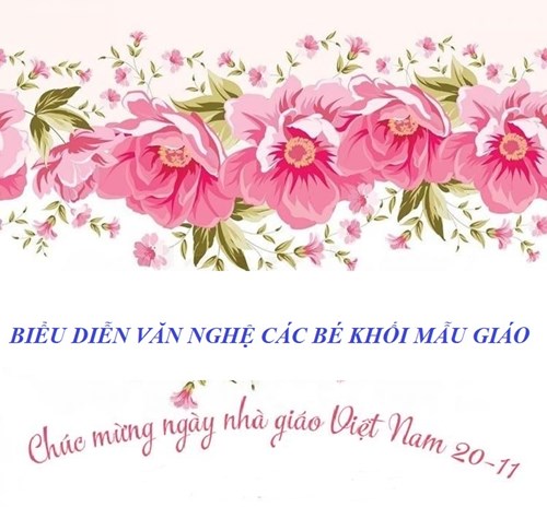 Biểu diễn văn nghệ của các bé Khối Mẫu Giáo 
  Kỉ niệm 42 năm ngày nhà giáo Việt Nam 