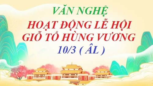Văn Nghệ Lễ Hội Giỗ Tổ Hùng Vương ( Nhằm ngày 10/3 ÂL)