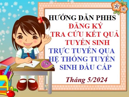 Hướng Dẫn Phụ Huynh Đăng Ký - Tra Cứu Kết Quả Tuyển SInh Trực Tuyến Qua Hệ Thống Tuyển Sinh Đầu Cấp