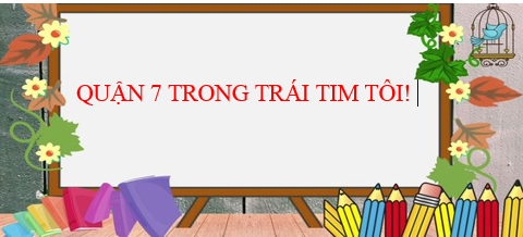 Quận 7 trong trái tim tôi!