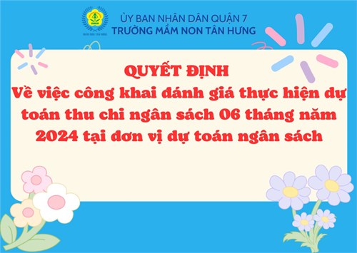 QUYẾT ĐỊNH 
Về việc công khai đánh giá thực hiện dự toán thu chi ngân sách 06 tháng năm 2024 tại đơn vị dự toán ngân sách